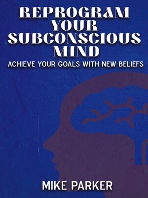 cover image of Reprogram Your Subconscious Mind--Achieve Your Goals with New Beliefs